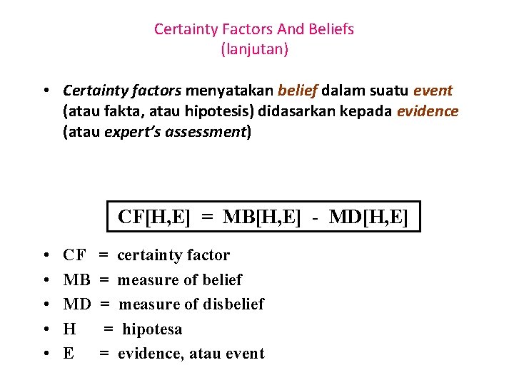 Certainty Factors And Beliefs (lanjutan) • Certainty factors menyatakan belief dalam suatu event (atau