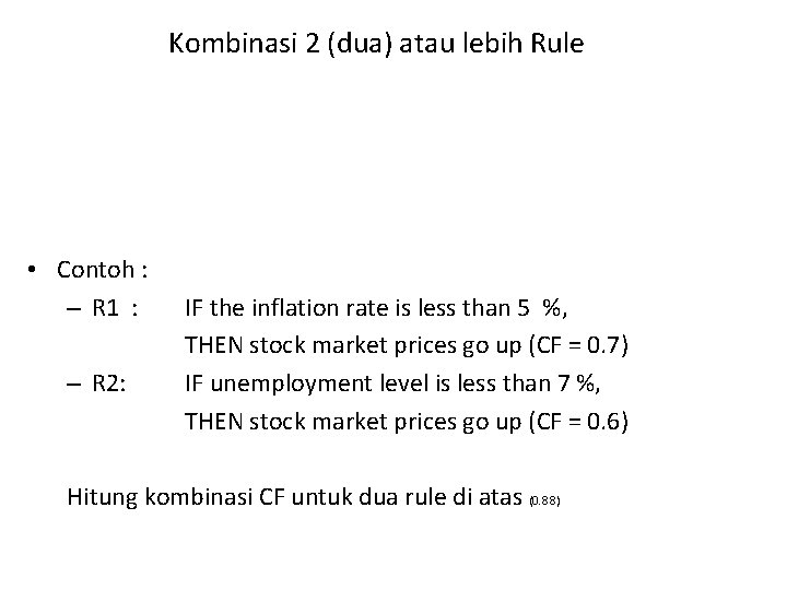 Kombinasi 2 (dua) atau lebih Rule • Contoh : – R 1 : –