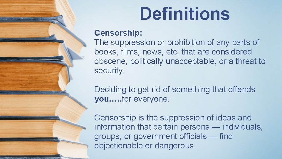 Definitions Censorship: The suppression or prohibition of any parts of books, films, news, etc.