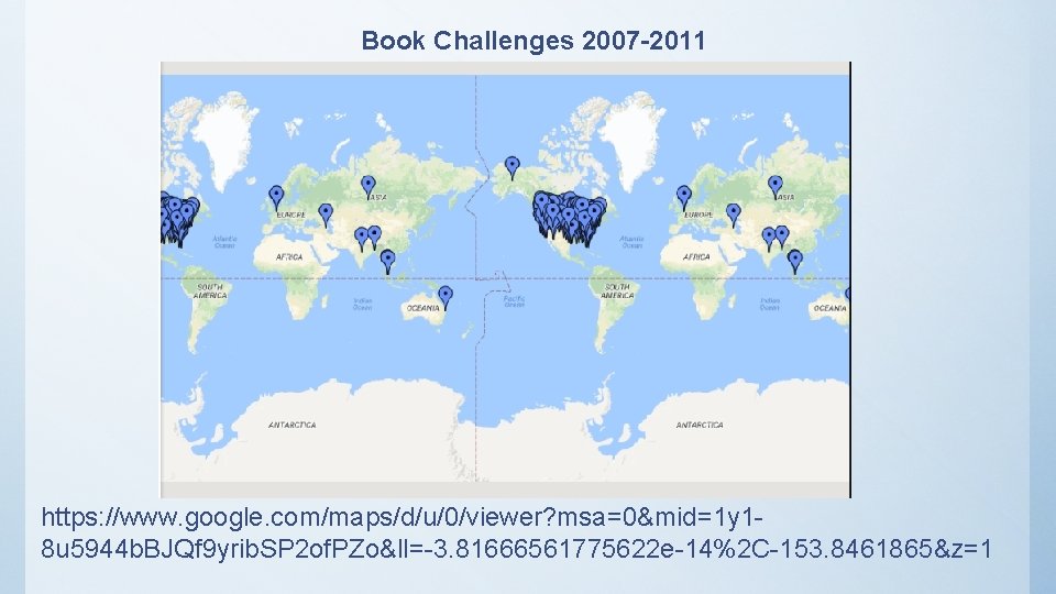 Book Challenges 2007 -2011 https: //www. google. com/maps/d/u/0/viewer? msa=0&mid=1 y 18 u 5944 b.