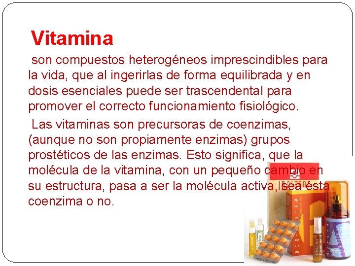 Vitamina son compuestos heterogéneos imprescindibles para la vida, que al ingerirlas de forma equilibrada