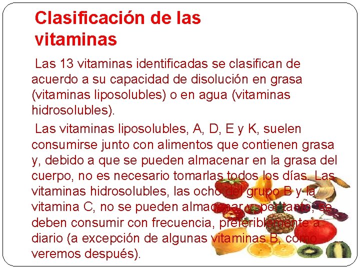 Clasificación de las vitaminas Las 13 vitaminas identificadas se clasifican de acuerdo a su