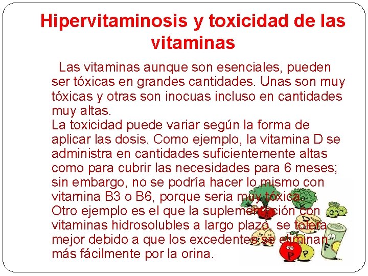 Hipervitaminosis y toxicidad de las vitaminas Las vitaminas aunque son esenciales, pueden ser tóxicas