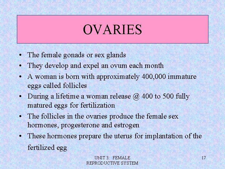 OVARIES • The female gonads or sex glands • They develop and expel an