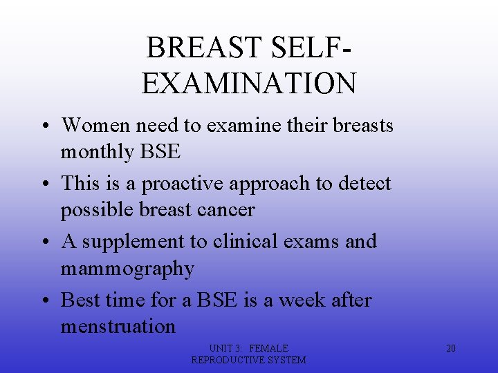 BREAST SELFEXAMINATION • Women need to examine their breasts monthly BSE • This is