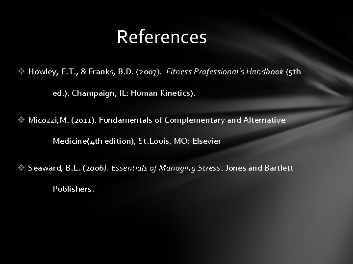 References v Howley, E. T. , & Franks, B. D. (2007). Fitness Professional's Handbook