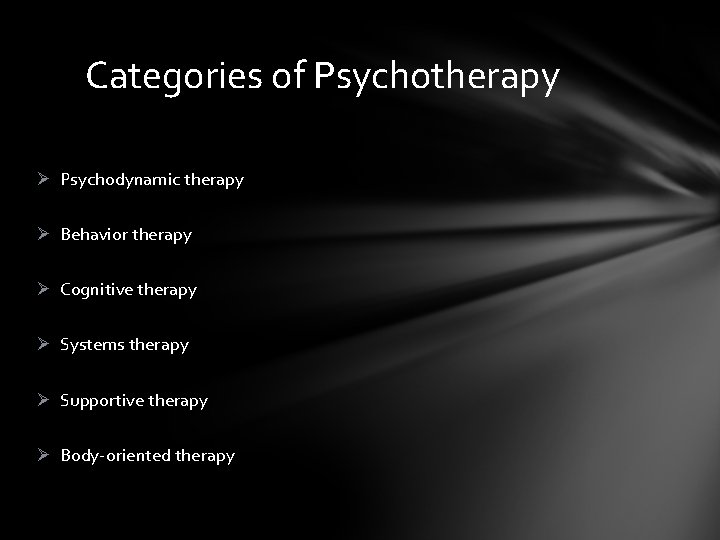 Categories of Psychotherapy Ø Psychodynamic therapy Ø Behavior therapy Ø Cognitive therapy Ø Systems