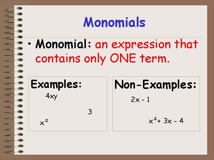 Monomials • Monomial: an expression that contains only ONE term. Non-Examples: 4 xy 2 Monomials • Monomial: an expression that contains only ONE term. Non-Examples: 4 xy 2