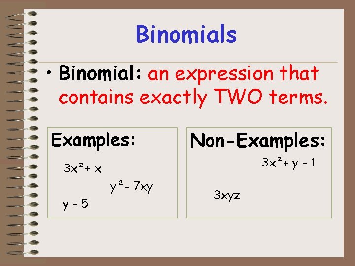 Binomials • Binomial: an expression that contains exactly TWO terms. Examples: Non-Examples: 3 x²+ Binomials • Binomial: an expression that contains exactly TWO terms. Examples: Non-Examples: 3 x²+