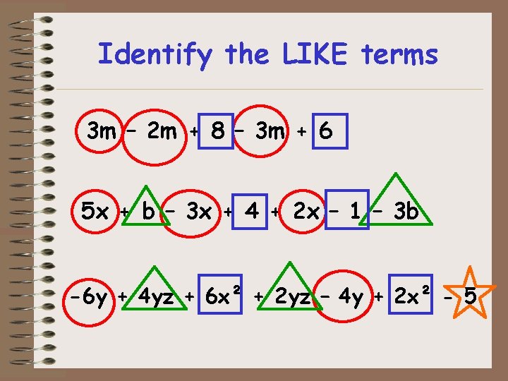 Identify the LIKE terms 3 m – 2 m + 8 – 3 m Identify the LIKE terms 3 m – 2 m + 8 – 3 m