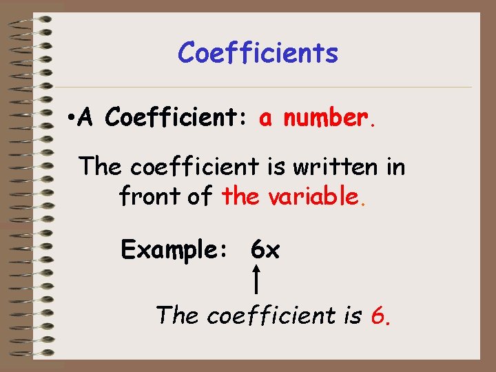 Coefficients • A Coefficient: a number. The coefficient is written in front of the Coefficients • A Coefficient: a number. The coefficient is written in front of the