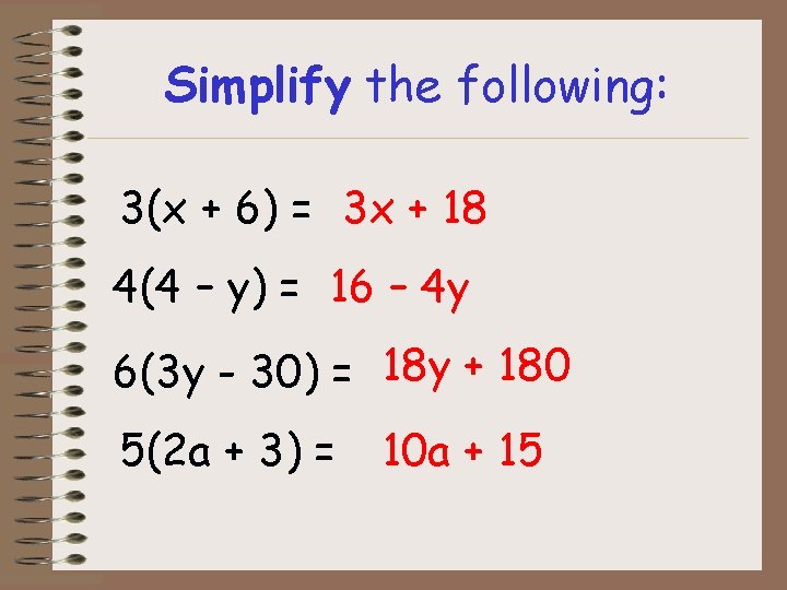 Simplify the following: 3(x + 6) = 3 x + 18 4(4 – y) Simplify the following: 3(x + 6) = 3 x + 18 4(4 – y)
