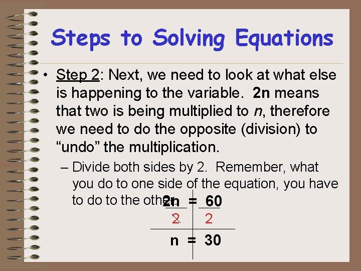 Steps to Solving Equations • Step 2: Next, we need to look at what Steps to Solving Equations • Step 2: Next, we need to look at what