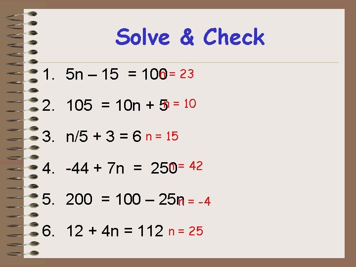 Solve & Check n = 23 1. 5 n – 15 = 100 2. Solve & Check n = 23 1. 5 n – 15 = 100 2.