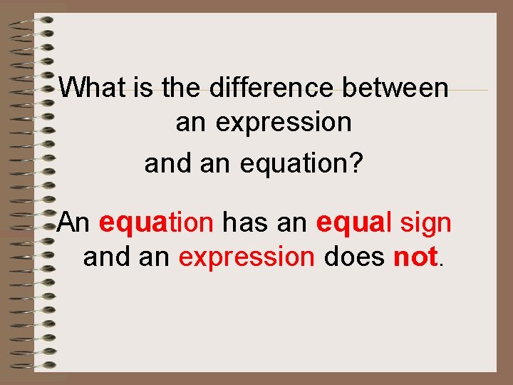 What is the difference between an expression and an equation? An equation has an What is the difference between an expression and an equation? An equation has an