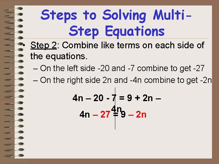 Steps to Solving Multi. Step Equations • Step 2: Combine like terms on each Steps to Solving Multi. Step Equations • Step 2: Combine like terms on each