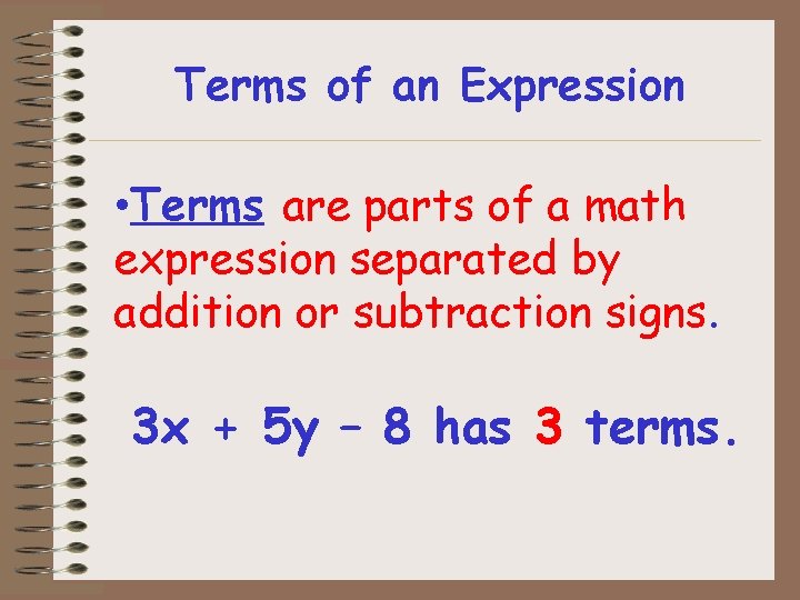 Terms of an Expression • Terms are parts of a math expression separated by Terms of an Expression • Terms are parts of a math expression separated by