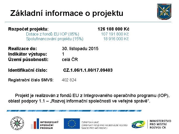 Základní informace o projektu Rozpočet projektu: 126 108 000 Kč Dotace z fondů EU