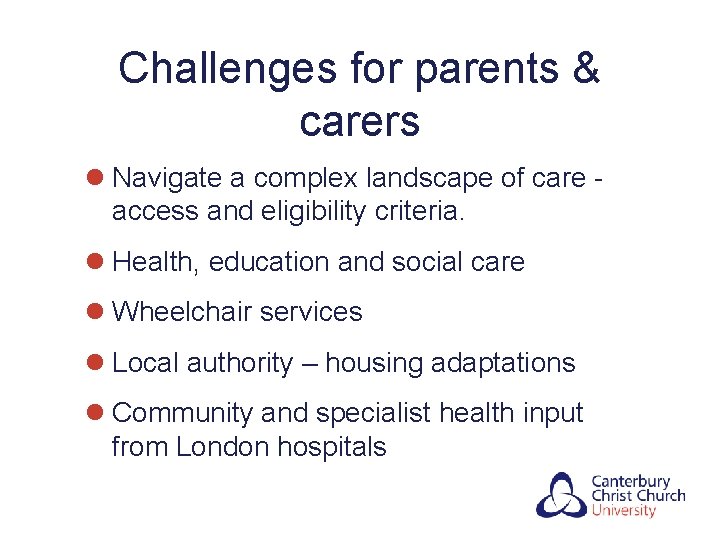Challenges for parents & carers l Navigate a complex landscape of care access and