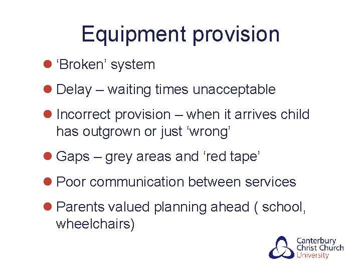 Equipment provision l ‘Broken’ system l Delay – waiting times unacceptable l Incorrect provision
