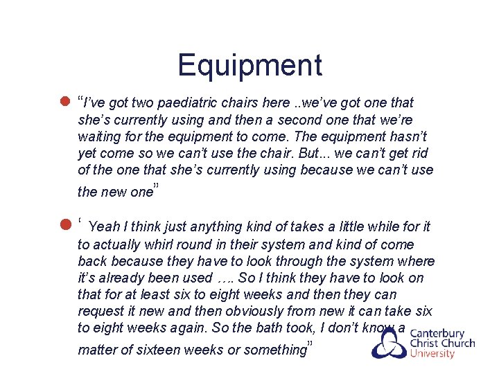 Equipment l “I’ve got two paediatric chairs here. . we’ve got one that she’s