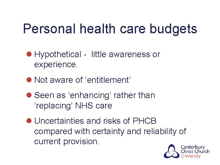 Personal health care budgets l Hypothetical - little awareness or experience. l Not aware