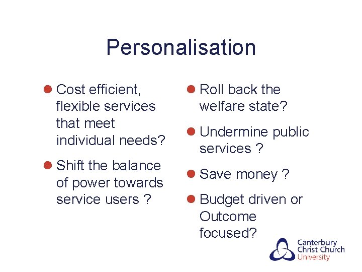 Personalisation l Cost efficient, flexible services that meet individual needs? l Shift the balance