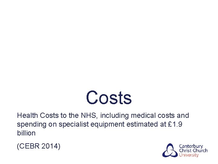Costs Health Costs to the NHS, including medical costs and spending on specialist equipment