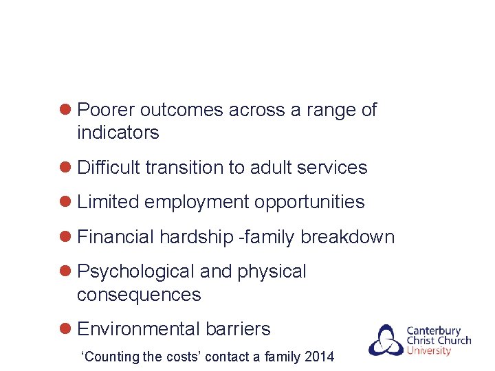 l Poorer outcomes across a range of indicators l Difficult transition to adult services