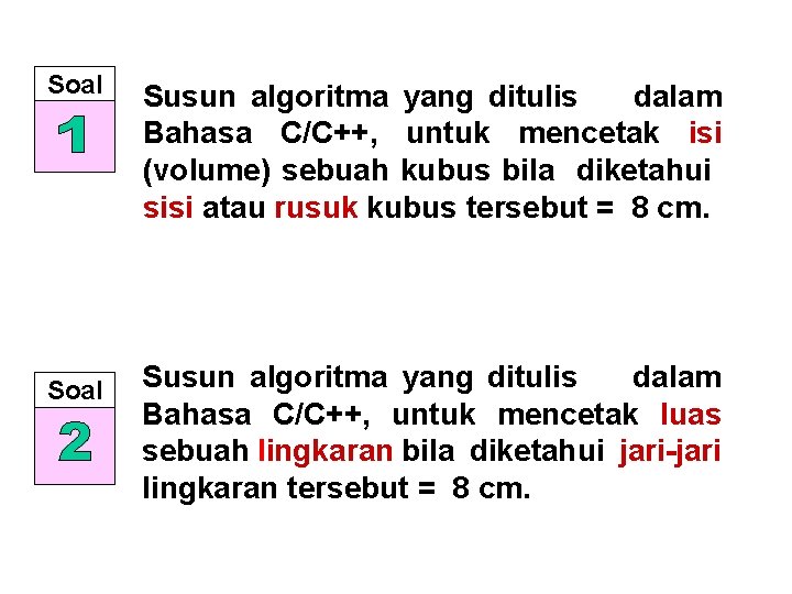 Soal Susun algoritma yang ditulis dalam Bahasa C/C++, untuk mencetak isi (volume) sebuah kubus