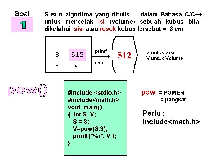 Soal Susun algoritma yang ditulis dalam Bahasa C/C++, untuk mencetak isi (volume) sebuah kubus