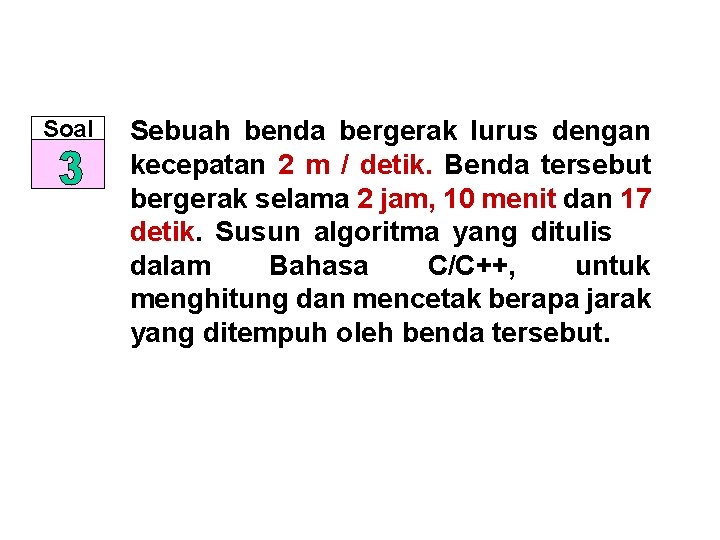 Soal Sebuah benda bergerak lurus dengan kecepatan 2 m / detik. Benda tersebut bergerak