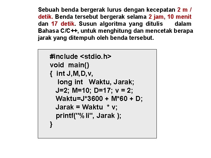 Sebuah benda bergerak lurus dengan kecepatan 2 m / detik. Benda tersebut bergerak selama