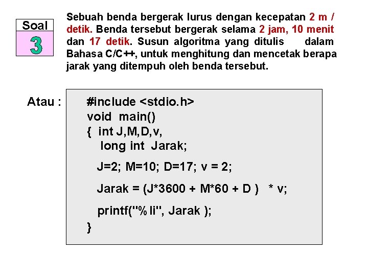 Soal Atau : Sebuah benda bergerak lurus dengan kecepatan 2 m / detik. Benda