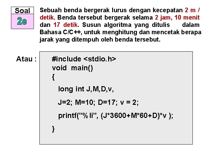 Soal Atau : Sebuah benda bergerak lurus dengan kecepatan 2 m / detik. Benda