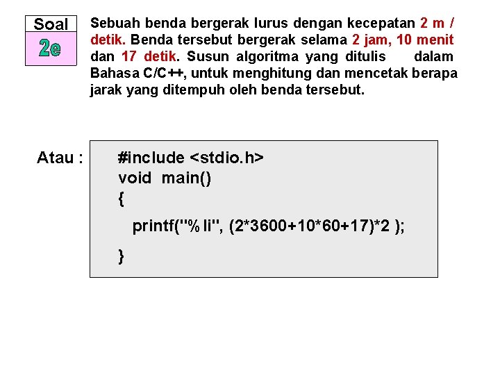 Soal Atau : Sebuah benda bergerak lurus dengan kecepatan 2 m / detik. Benda