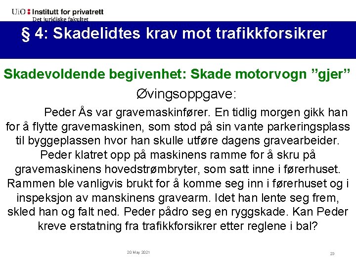 §§ 4: 4: Skadelidtes krav mot trafikkforsikrer (forts. ) Skadevoldende begivenhet: Skade motorvogn ”gjer”