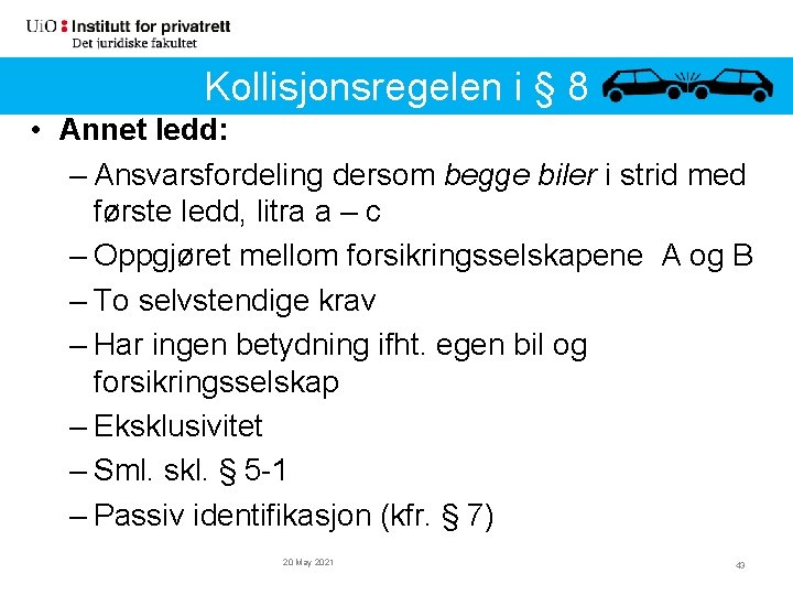 Kollisjonsregelen i § i 8§(forts. ) Kollisjonsregelen 8 • Annet ledd: – Ansvarsfordeling dersom