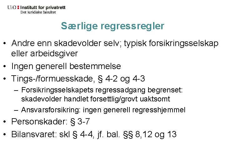 Særlige regressregler • Andre enn skadevolder selv; typisk forsikringsselskap eller arbeidsgiver • Ingen generell