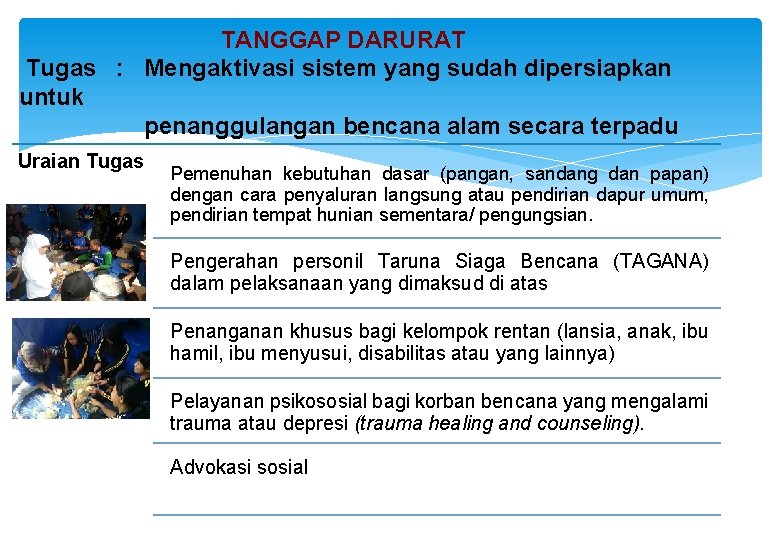 TANGGAP DARURAT Tugas : Mengaktivasi sistem yang sudah dipersiapkan untuk penanggulangan bencana alam secara TANGGAP DARURAT Tugas : Mengaktivasi sistem yang sudah dipersiapkan untuk penanggulangan bencana alam secara