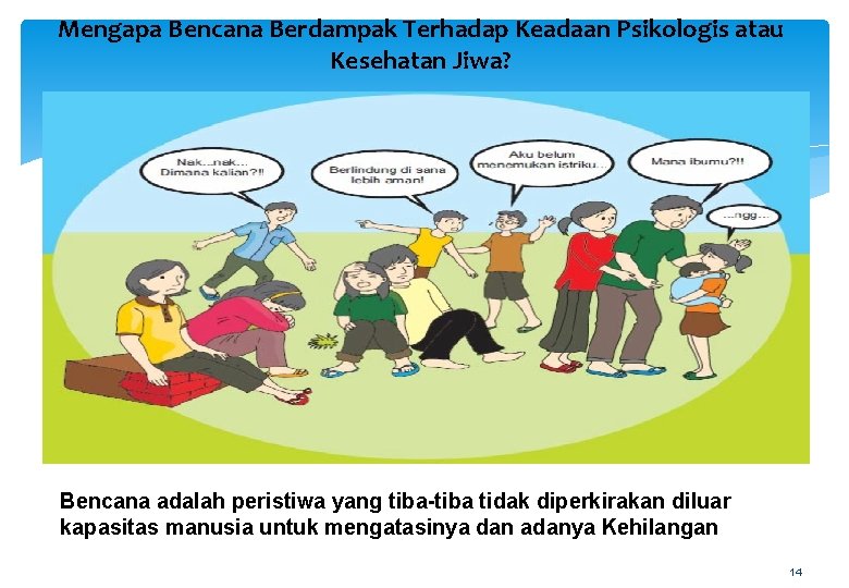 Mengapa Bencana Berdampak Terhadap Keadaan Psikologis atau Kesehatan Jiwa? Bencana adalah peristiwa yang tiba-tiba Mengapa Bencana Berdampak Terhadap Keadaan Psikologis atau Kesehatan Jiwa? Bencana adalah peristiwa yang tiba-tiba