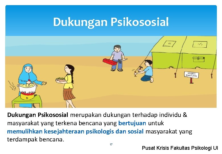 Dukungan Psikososial merupakan dukungan terhadap individu & masyarakat yang terkena bencana yang bertujuan untuk Dukungan Psikososial merupakan dukungan terhadap individu & masyarakat yang terkena bencana yang bertujuan untuk