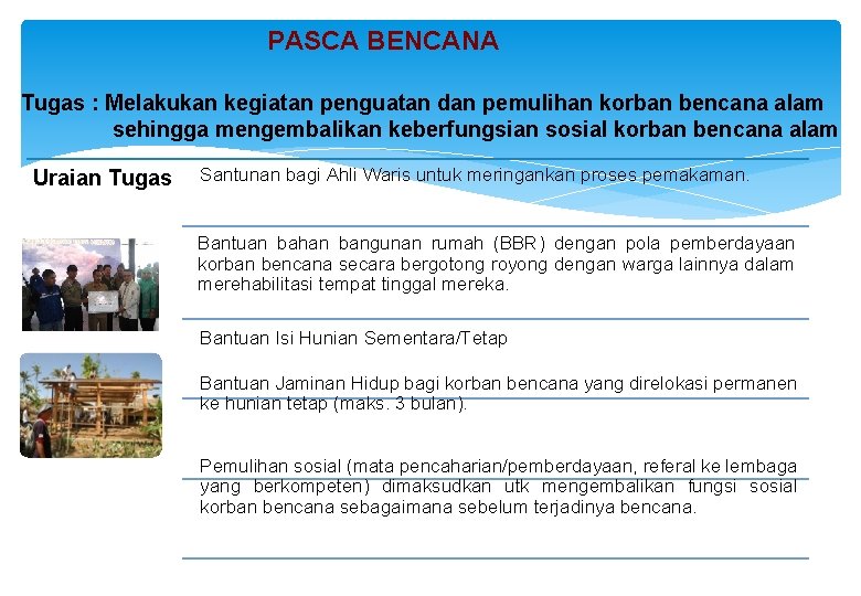 PASCA BENCANA Tugas : Melakukan kegiatan penguatan dan pemulihan korban bencana alam sehingga mengembalikan PASCA BENCANA Tugas : Melakukan kegiatan penguatan dan pemulihan korban bencana alam sehingga mengembalikan