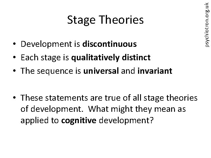  • Development is discontinuous • Each stage is qualitatively distinct • The sequence