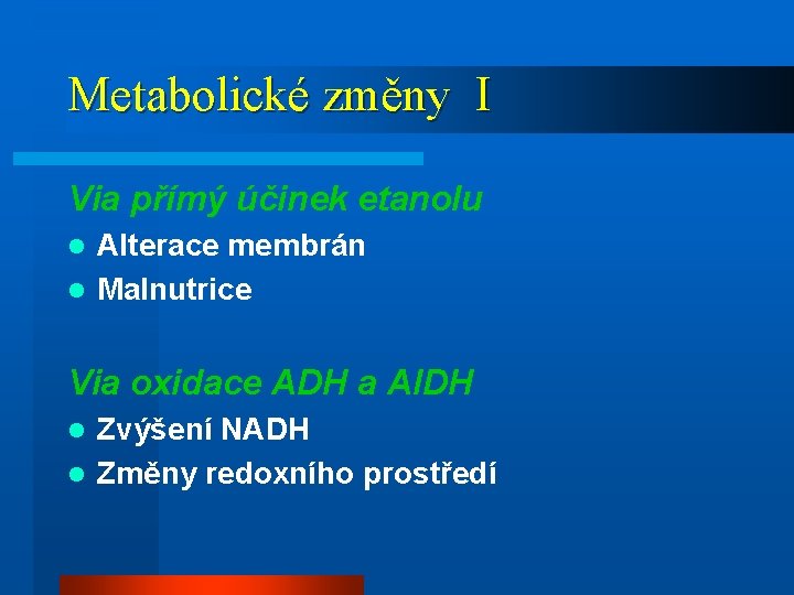 Metabolické změny I Via přímý účinek etanolu Alterace membrán l Malnutrice l Via oxidace