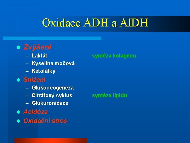 Oxidace ADH a Al. DH l Zvýšení – Laktát – Kyselina močová – Ketolátky