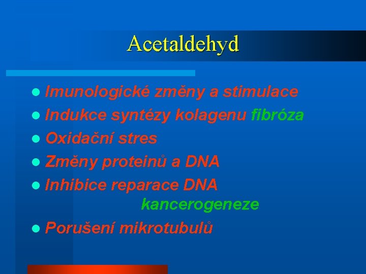 Acetaldehyd l Imunologické změny a stimulace l Indukce syntézy kolagenu fibróza l Oxidační stres