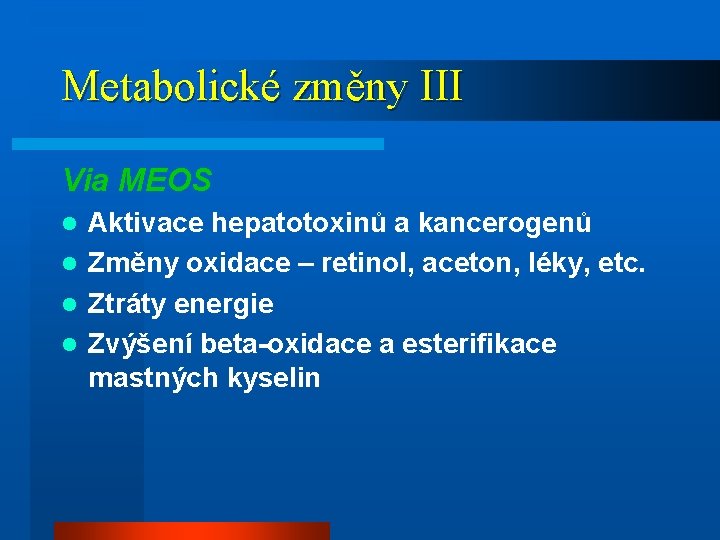 Metabolické změny III Via MEOS Aktivace hepatotoxinů a kancerogenů l Změny oxidace – retinol,