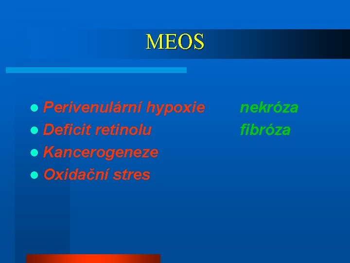 MEOS l Perivenulární hypoxie l Deficit retinolu l Kancerogeneze l Oxidační stres nekróza fibróza