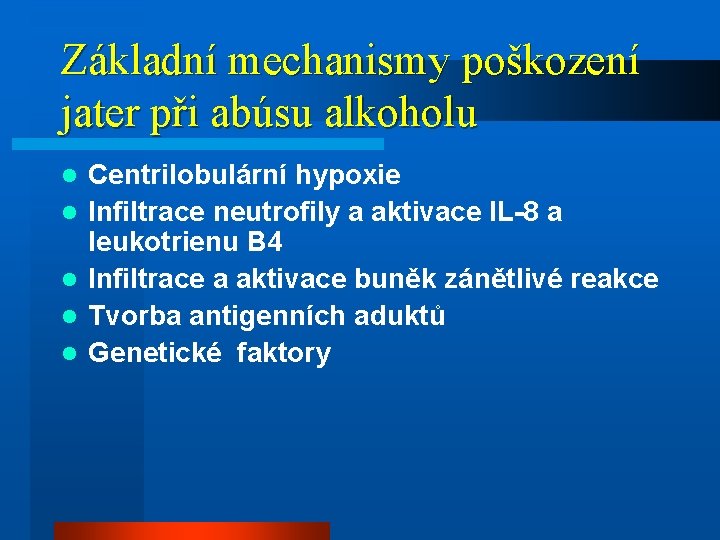 Základní mechanismy poškození jater při abúsu alkoholu l l l Centrilobulární hypoxie Infiltrace neutrofily